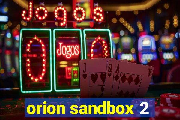 orion sandbox 2